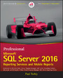 Professional Microsoft SQL Server 2016 Reporting Services and Mobile Reports,