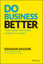 Do Business Better, - Traits, Habits, and Actions To Help You Succeed