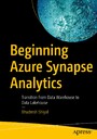 Beginning Azure Synapse Analytics - Transition from Data Warehouse to Data Lakehouse
