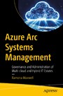 Azure Arc Systems Management - Governance and Administration of Multi-cloud and Hybrid IT Estates