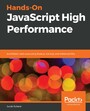 Hands-On JavaScript High Performance - Build faster web apps using Node.js, Svelte.js, and WebAssembly