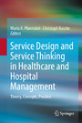 Service Design and Service Thinking in Healthcare and Hospital Management - Theory, Concepts, Practice