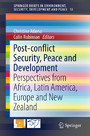 Post-conflict Security, Peace and Development - Perspectives from Africa, Latin America, Europe and New Zealand