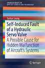 Self-Induced Fault of a Hydraulic Servo Valve - A Possible Cause for Hidden Malfunction of Aircraft's Systems