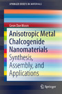 Anisotropic Metal Chalcogenide Nanomaterials - Synthesis, Assembly, and Applications