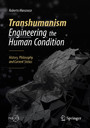 Transhumanism - Engineering the Human Condition - History, Philosophy and Current Status