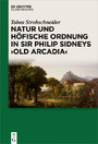 Natur und höfische Ordnung in Sir Philip Sidneys 'Old Arcadia'