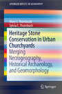 Heritage Stone Conservation in Urban Churchyards - Merging Necrogeography, Historical Archaeology, and Geomorphology