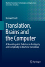 Translation, Brains and the Computer - A Neurolinguistic Solution to Ambiguity and Complexity in Machine Translation