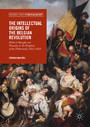 The Intellectual Origins of the Belgian Revolution - Political Thought and Disunity in the Kingdom of the Netherlands, 1815-1830