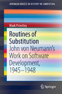 Routines of Substitution - John von Neumann's Work on Software Development, 1945-1948