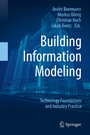 Building Information Modeling - Technology Foundations and Industry Practice