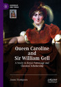 Queen Caroline and Sir William Gell - A Study in Royal Patronage and Classical Scholarship