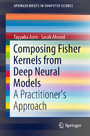 Composing Fisher Kernels from Deep Neural Models - A Practitioner's Approach