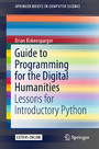 Guide to Programming for the Digital Humanities - Lessons for Introductory Python