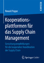 Kooperationsplattformen für das Supply Chain Management - Gestaltungsempfehlungen für die kooperative Koordination der Supply Chain