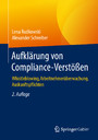 Aufklärung von Compliance-Verstößen - Whistleblowing, Arbeitnehmerüberwachung, Auskunftspflichten