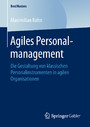 Agiles Personalmanagement - Die Gestaltung von klassischen Personalinstrumenten in agilen Organisationen