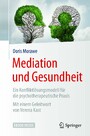 Mediation und Gesundheit - Ein Konfliktlösungsmodell für die psychotherapeutische Praxis