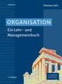 Organisation - Ein Lehr- und Managementbuch