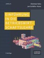Einführung in die Betriebswirtschaftslehre - Lehrbuch für das BWL-Studium, das die wichtigsten Grundlagen praxisnah vermittelt. Mit Online-Materialien zur optimalen Prüfungsvorbereitung