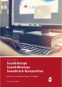 Sound-Design, Sound-Montage, Soundtrack-Komposition - Über die Gestaltung von Filmton