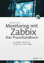 Monitoring mit Zabbix: Das Praxishandbuch - Grundlagen, Skalierung, Tuning und Erweiterungen