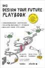 Das DESIGN YOUR FUTURE Playbook - Veränderungen anstoßen, Selbstwirksamkeit stärken, Wohlbefinden steigern
