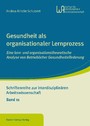 Gesundheit als organisationaler Lernprozess - Eine lern- und organisationstheoretische Analyse von Betrieblicher Gesundheitsförderung