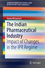 The Indian Pharmaceutical Industry - Impact of Changes in the IPR Regime
