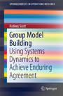 Group Model Building - Using Systems Dynamics to Achieve Enduring Agreement