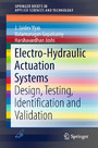 Electro-Hydraulic Actuation Systems - Design, Testing, Identification and Validation