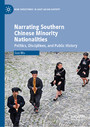 Narrating Southern Chinese Minority Nationalities - Politics, Disciplines, and Public History