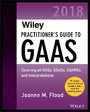 Wiley Practitioner's Guide to GAAS 2018 - Covering all SASs, SSAEs, SSARSs, PCAOB Auditing Standards, and Interpretations