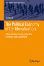 The Political Economy of De-liberalization - A Comparative Study on Austria, Germany and Switzerland