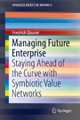 Managing Future Enterprise - Staying Ahead of the Curve with Symbiotic Value Networks