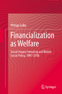 Financialization as Welfare - Social Impact Investing and British Social Policy, 1997-2016