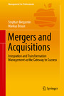 Mergers and Acquisitions - Integration and Transformation Management as the Gateway to Success