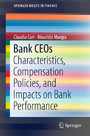 Bank CEOs - Characteristics, Compensation Policies, and Impacts on Bank Performance