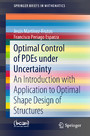 Optimal Control of PDEs under Uncertainty - An Introduction with Application to Optimal Shape Design of Structures