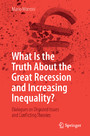 What Is the Truth About the Great Recession and Increasing Inequality? - Dialogues on Disputed Issues and Conflicting Theories
