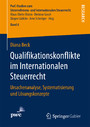 Qualifikationskonflikte im Internationalen Steuerrecht - Ursachenanalyse, Systematisierung und Lösungskonzepte