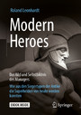 Modern Heroes - Das Bild und Selbstbildnis des Managers - Wie aus den Siegertypen der Antike die Superhelden von heute werden konnten