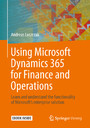 Using Microsoft Dynamics 365 for Finance and Operations - Learn and understand the functionality of Microsoft's enterprise solution