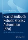 Praxishandbuch Robotic Process Automation (RPA) - Von der Prozessanalyse bis zum Betrieb