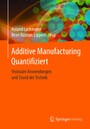 Additive Manufacturing Quantifiziert - Visionäre Anwendungen und Stand der Technik