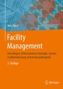Facility Management - Grundlagen, Informationstechnologie, Systemimplementierung, Anwendungsbeispiele