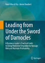 Leading from Under the Sword of Damocles - A Business Leader's Practical Guide to Using Predictive Emulation to Manage Risk and Maintain Profitability