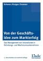 Von der Geschäftsidee zum Markterfolg - Das Management von Innovationen in Gründungs- und Wachstumsunternehmen