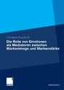 Die Rolle von Emotionen als Mediatoren zwischen Markenimage und Markenstärke - Eine empirische Analyse am Beispiel des deutschen Automobilmarktes